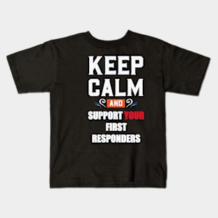 KEEP CALM AND SUPPORT YOUR FIRST RESPONDERS Kids T-Shirt